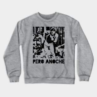 Pero Anoche - But last night Crewneck Sweatshirt